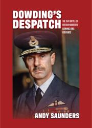 Dowding's Despatch : The 1941 Battle of Britain Narrative Examined and Explained