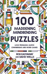 100 Maddening Mindbending Puzzles : Logic Problems, Maths Conundrums and Word Games