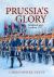 Prussia's Glory : Rossbach and Leuthen 1757