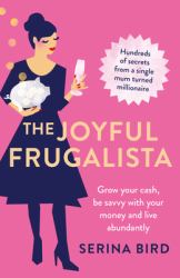 The Joyful Frugalista : Grow Your Cash, Be Savvy with Your Money and Live Abundantly