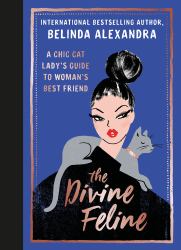 The Divine Feline : A Chic Cat Lady's Guide to Woman's Best Friend