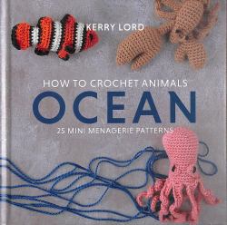 How to Crochet Animals: Ocean : 25 Mini Menagerie Patterns