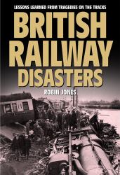 British Railway Disasters : Lessons Learned from Tragedies on the Track