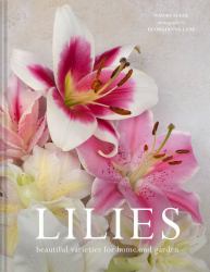 Lilies : Beautiful Varieties for Home and Garden