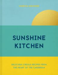 Sunshine Kitchen : Delicious Creole Recipes from the Heart of the Caribbean