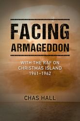 Facing Armageddon : With the RAF on Christmas Island 1961-1962