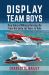 Display Team Boys : True Tales of Military Derring-Do from the Early Jet Years to Date