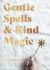 Gentle Spells and Kind Magic