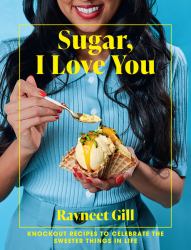 Sugar, I Love You: a Pastry Chef's Ode to Sugar in All Its Glory