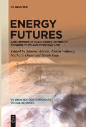 Energy Futures : Anthropocene Challenges, Emerging Technologies and Everyday Life