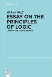 Essay on the Principles of Logic : A Defense of Logical Monism