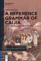 A Reference Grammar of Caijia : An Unclassified Language of Guizhou