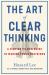 The Art of Clear Thinking : A Stealth Fighter Pilot's Timeless Rules for Making Tough Decisions