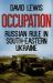 Occupation : Russian Rule in South-Eastern Ukraine