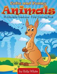 Cute and Funny Animals : 45 Adorable Creatures-Kids Coloring Book