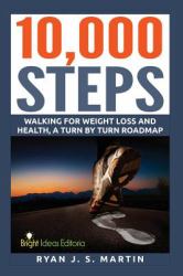 10,000 Steps: Waking for Weight Loss and Health : A Step by Step Road Map