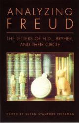 Analyzing Freud : Letters of H. D. , Bryher, and Their Circle