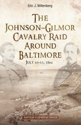 The Johnson-Gilmor Cavalry Raid Around Baltimore : July 10-13 1864