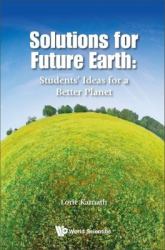 Solutions for Future Earth : Students' Ideas For A Better Planet