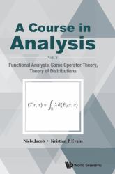 A Course in Analysis : Functional Analysis, Some Operator Theory, Theory of Distributions