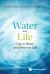 Water and Life Life Water and Water Li : Water and Life: Life in Water and Water in Life