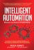 Intelligent Automation Welcome World Hhb : Intelligent Automation: Welcome to the World of Hyperautomation: Learn How to Harness Artificial Int