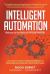 Intelligent Automation Welcome World H : Intelligent Automation: Welcome to the World of Hyperautomation: Learn How to Harness Artificial Int