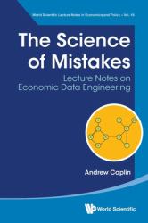 Science Mistakes Lecture Notes on Econ : Science of Mistakes, the: Lecture Notes on Economic Data Engineering