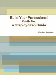 Build Your Professional Portfolio : A Step-By-Step Guide