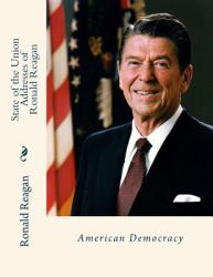 State of the Union Addresses of Ronald Reagan : American Democracy