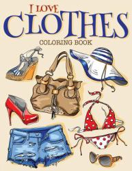 I Love Clothes : Coloring Book