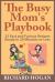 The Busy Mom's Playbook : 25 Fast and Furious Recipes Ready in 20 Minutes or Less