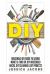 Household DIY : Save Time and Money with Do It Yourself Hints and Tips on Furniture, Clothes, Pests, Stains, Residues, Odors and More!