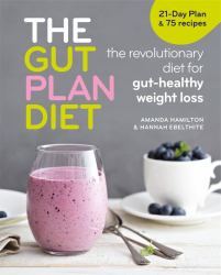 The Gut Plan Diet : The Revolutionary Diet for Gut-Healthy Weight Loss