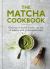 The Matcha Cookbook