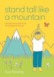 Stand Tall Like a Mountain : Mindfulness and Self-Care for Children and Parents