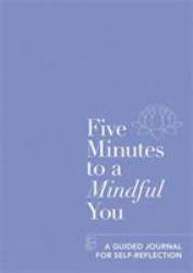 Five Minutes to a Mindful You : A Guided Journal for Self-Reflection