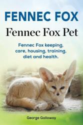 Fennec Fox. Fennec Fox Pet. Fennec Fox Keeping, Care, Housing, Training, Diet and Health