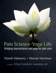 Pain Science - Yoga - Life : Bridging Neuroscience and Yoga for Pain Care