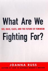 What Are We Fighting For? : Sex, Race, Class and the Futute of Feminism