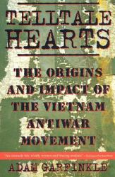 Telltale Hearts : The Origins and Impact of the Vietnam Anti-War Movement