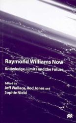 Raymond Williams Now : Knowledge, Limits and the Future