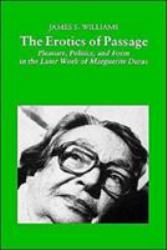 The Erotics of Passage : Pleasure, Politics, and Form in the Later Works of Marguerite Duras