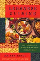 Lebanese Cuisine : More Than 250 Authentic Recipes from the Most Elegant Middle Eastern Cuisine