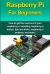 Raspberry Pi for Beginners : How to Get the Most Out of Your Raspberry Pi, Including Raspberry Pi Basics, Tips and Tricks, Raspberry Pi Projects, and More!