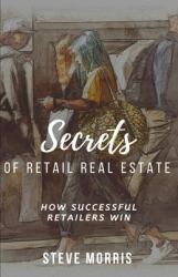 Secrets of Retail Real Estate : How Successful Retailers Win