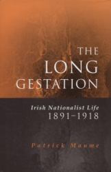 The Long Gestation : Irish Nationalist Life 1891-1918