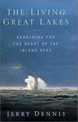 The Living Great Lakes : Searching for the Heart of the Inland Seas