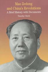 Mao Zedong and China's Revolutions : A Brief History with Documents