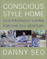 Conscious Style Home : Eco-Friendly Living for the 21st Century